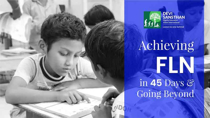 Achieving FLN in 45 Days and Going Beyond